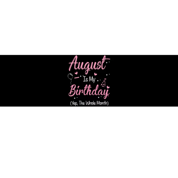 August Is My Birthday Month Yep The Whole Month Girl Gift Bumper Sticker