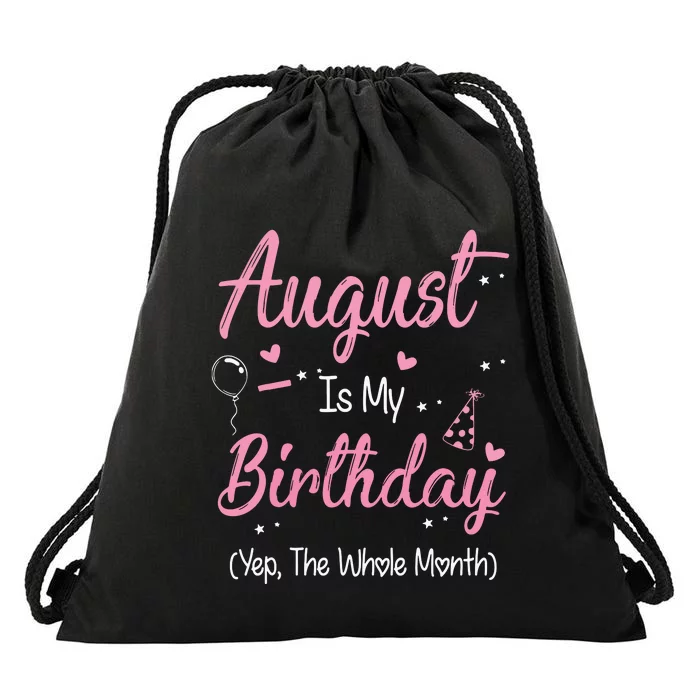 August Is My Birthday Month Yep The Whole Month Girl Gift Drawstring Bag