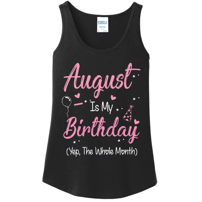 August Is My Birthday Month Yep The Whole Month Girl Gift Ladies Essential Tank