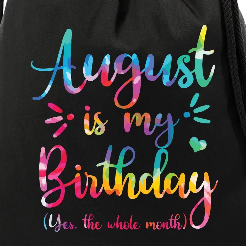 August Is My Birthday Yes The Whole Month August Birthday Drawstring Bag