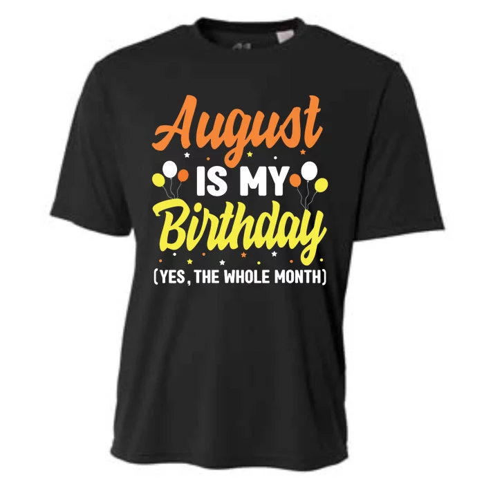 August Is My Birthday Yes The Whole Month August Birthday Cooling Performance Crew T-Shirt