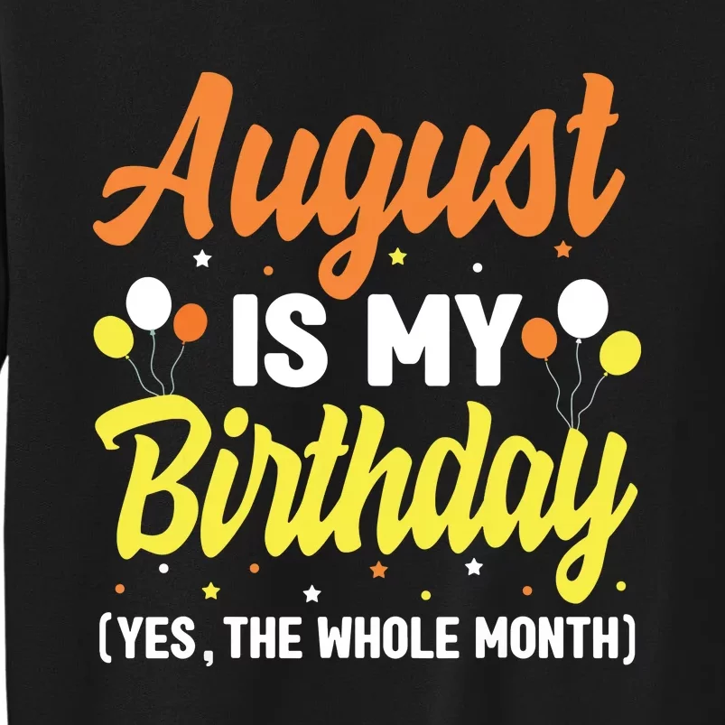 August Is My Birthday Yes The Whole Month August Birthday Sweatshirt