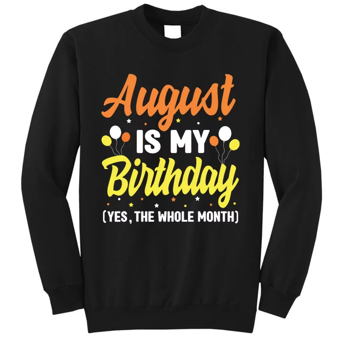 August Is My Birthday Yes The Whole Month August Birthday Sweatshirt