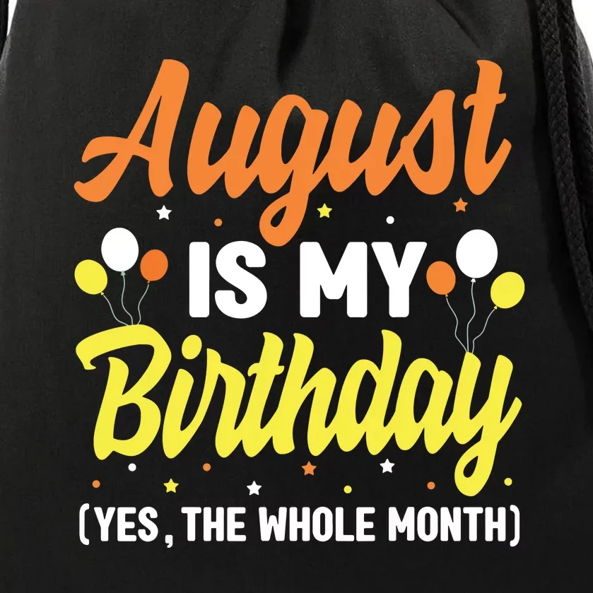 August Is My Birthday Yes The Whole Month August Birthday Drawstring Bag