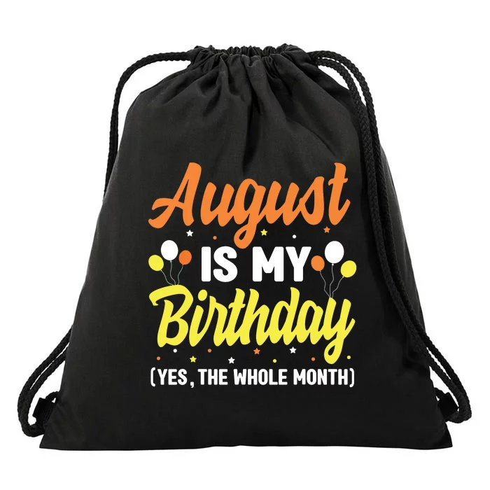 August Is My Birthday Yes The Whole Month August Birthday Drawstring Bag