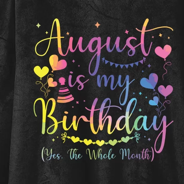 August Is My Birthday Yes The Whole Month Birthday Tie Dye Hooded Wearable Blanket