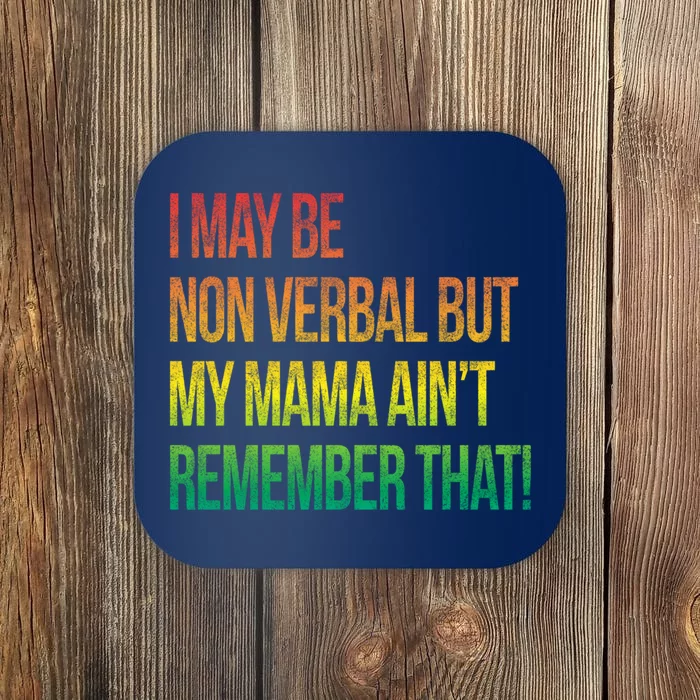 Autism I May Be Non Verbal But My Mama AinT Remember That! Coaster