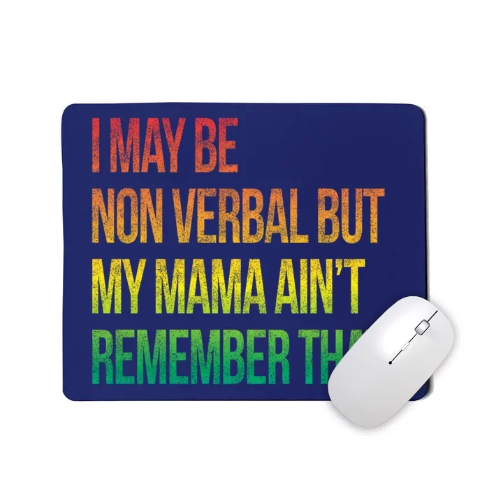 Autism I May Be Non Verbal But My Mama AinT Remember That! Mousepad