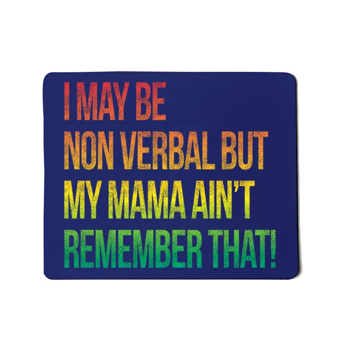 Autism I May Be Non Verbal But My Mama AinT Remember That! Mousepad