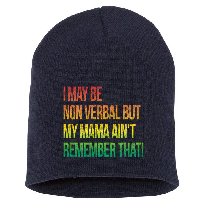 Autism I May Be Non Verbal But My Mama AinT Remember That! Short Acrylic Beanie