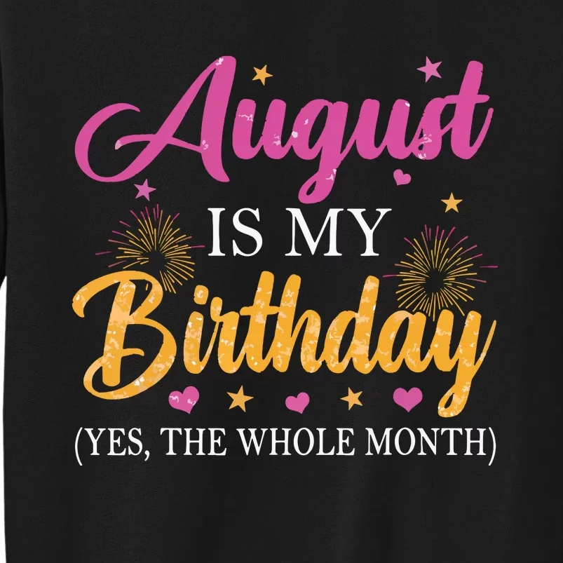 August Is My Birthday Yes The Whole Month Funny August Bday Sweatshirt