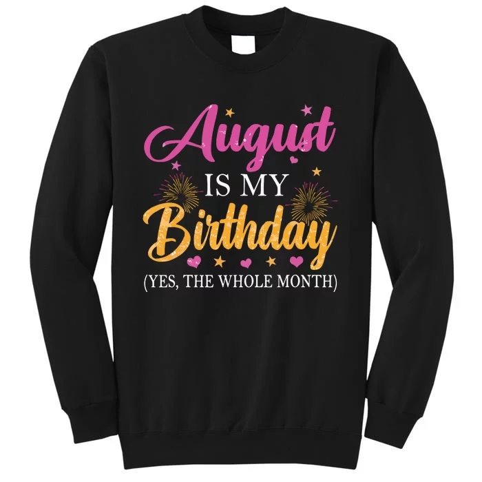 August Is My Birthday Yes The Whole Month Funny August Bday Sweatshirt