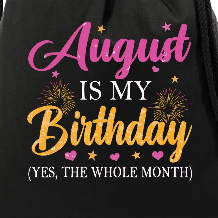 August Is My Birthday Yes The Whole Month Funny August Bday Drawstring Bag