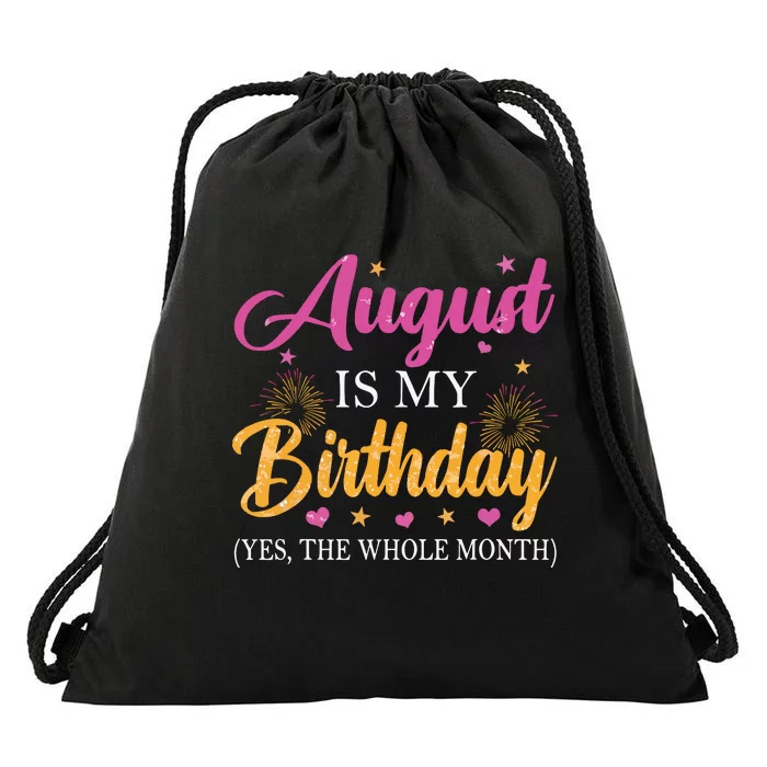 August Is My Birthday Yes The Whole Month Funny August Bday Drawstring Bag