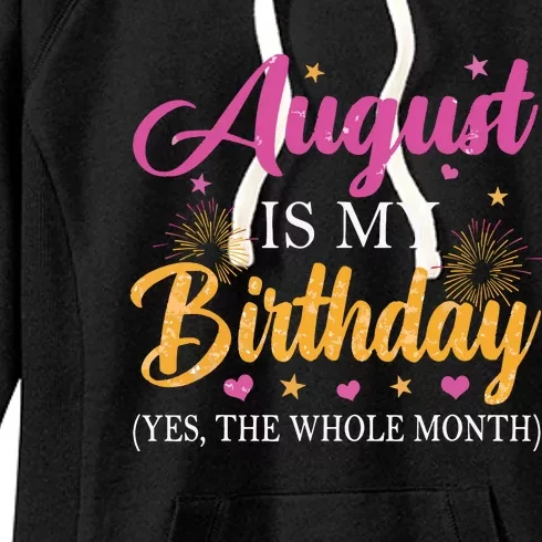 August Is My Birthday Yes The Whole Month Funny August Bday Women's Fleece Hoodie