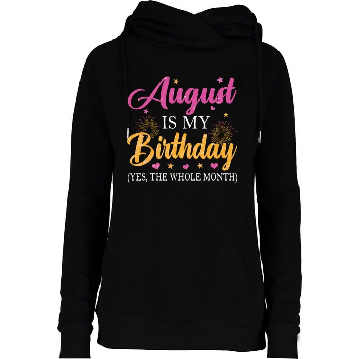 August Is My Birthday Yes The Whole Month Funny August Bday Womens Funnel Neck Pullover Hood