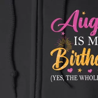 August Is My Birthday Yes The Whole Month Funny August Bday Full Zip Hoodie