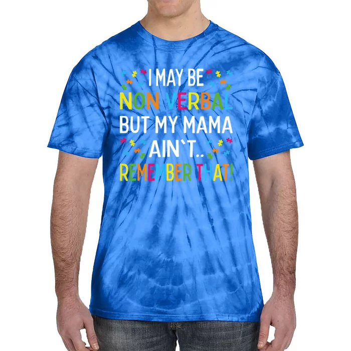 Autism I May Be Non Verbal But My Mama AinT Remember That Gift Tie-Dye T-Shirt