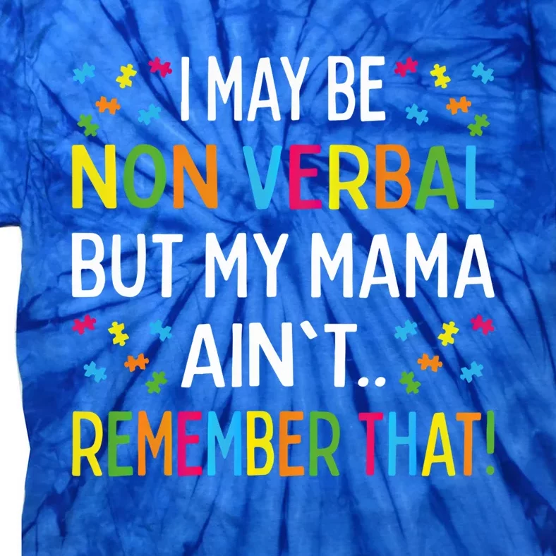 Autism I May Be Non Verbal But My Mama AinT Remember That Gift Tie-Dye T-Shirt