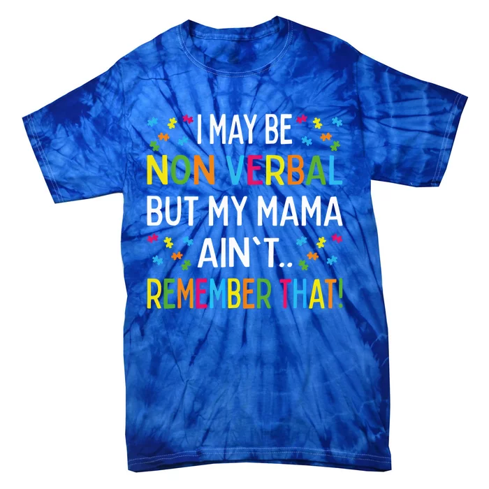 Autism I May Be Non Verbal But My Mama AinT Remember That Gift Tie-Dye T-Shirt