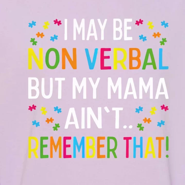 Autism I May Be Non Verbal But My Mama AinT Remember That Gift Garment-Dyed Sweatshirt