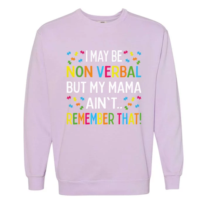 Autism I May Be Non Verbal But My Mama AinT Remember That Gift Garment-Dyed Sweatshirt