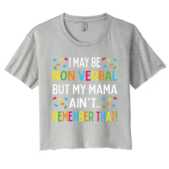 Autism I May Be Non Verbal But My Mama AinT Remember That Gift Women's Crop Top Tee