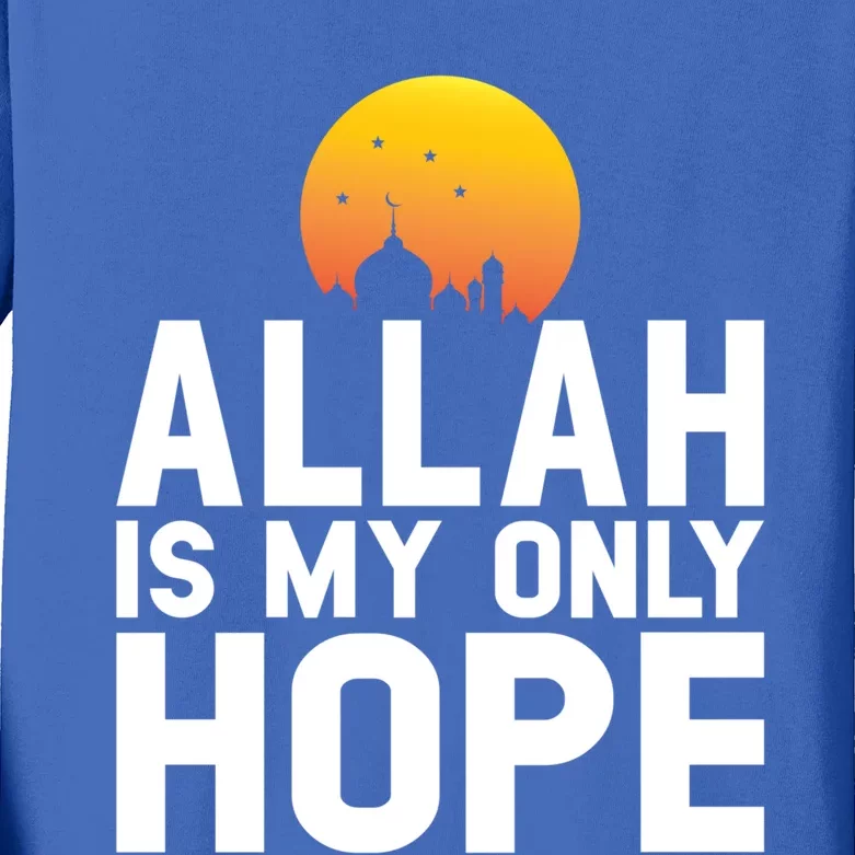 Allah Is My Only Hope Islamic Muslim Ramadan Gift Kids Long Sleeve Shirt