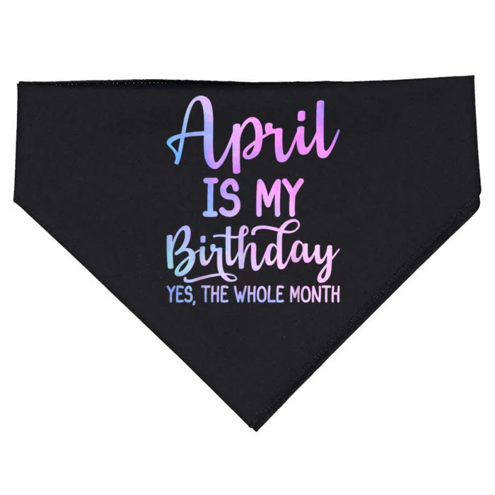 April Is My Birthday The Whole Month Funny April USA-Made Doggie Bandana