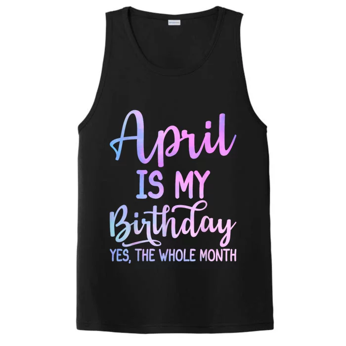 April Is My Birthday The Whole Month Funny April Performance Tank