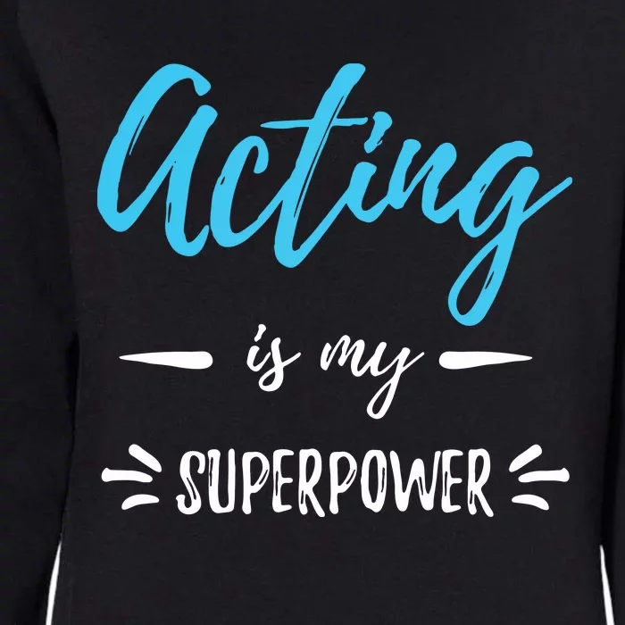 Acting Is My Superpower Funny Actor Or Actress Gift Womens California Wash Sweatshirt