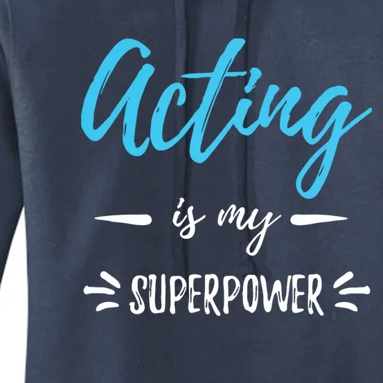 Acting Is My Superpower Funny Actor Or Actress Gift Women's Pullover Hoodie