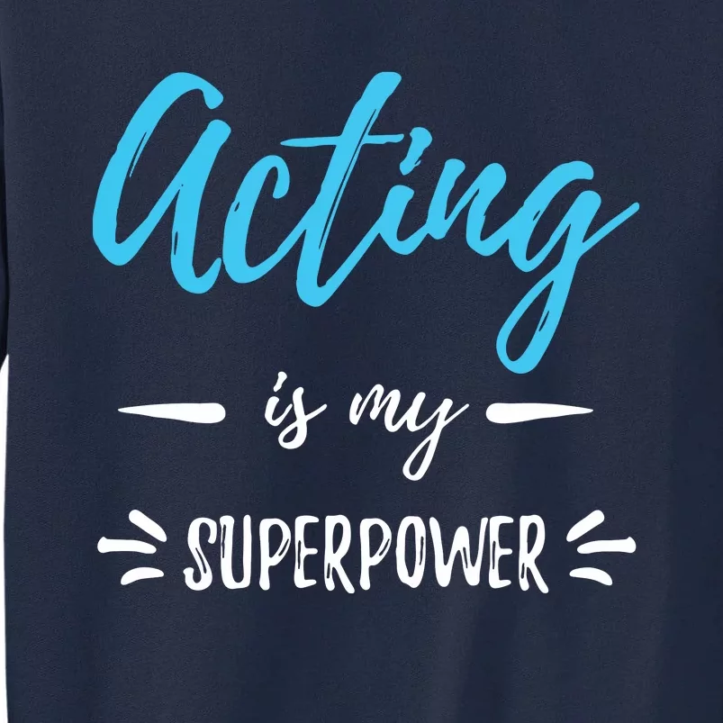 Acting Is My Superpower Funny Actor Or Actress Gift Tall Sweatshirt