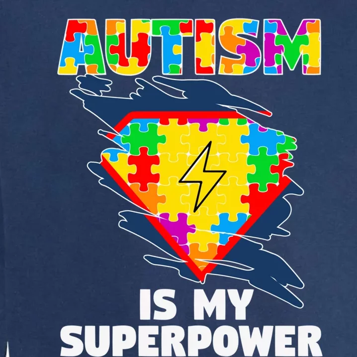 Autism Is My Super Power Superhero Gift Autism Awareness Funny Gift Garment-Dyed Sweatshirt