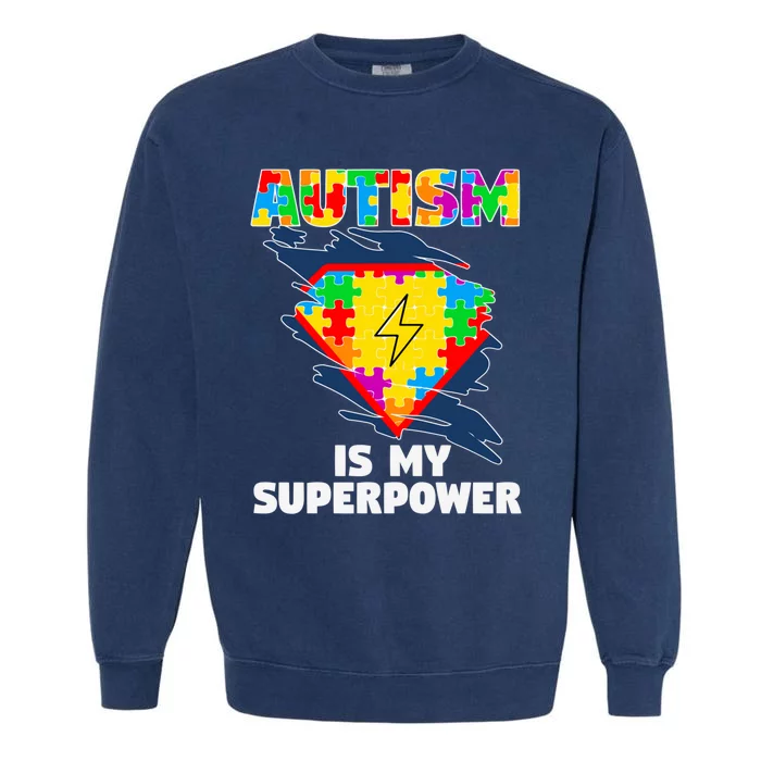 Autism Is My Super Power Superhero Gift Autism Awareness Funny Gift Garment-Dyed Sweatshirt