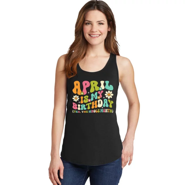 April Is My Birthday Yes The Whole Month Birthday Ladies Essential Tank