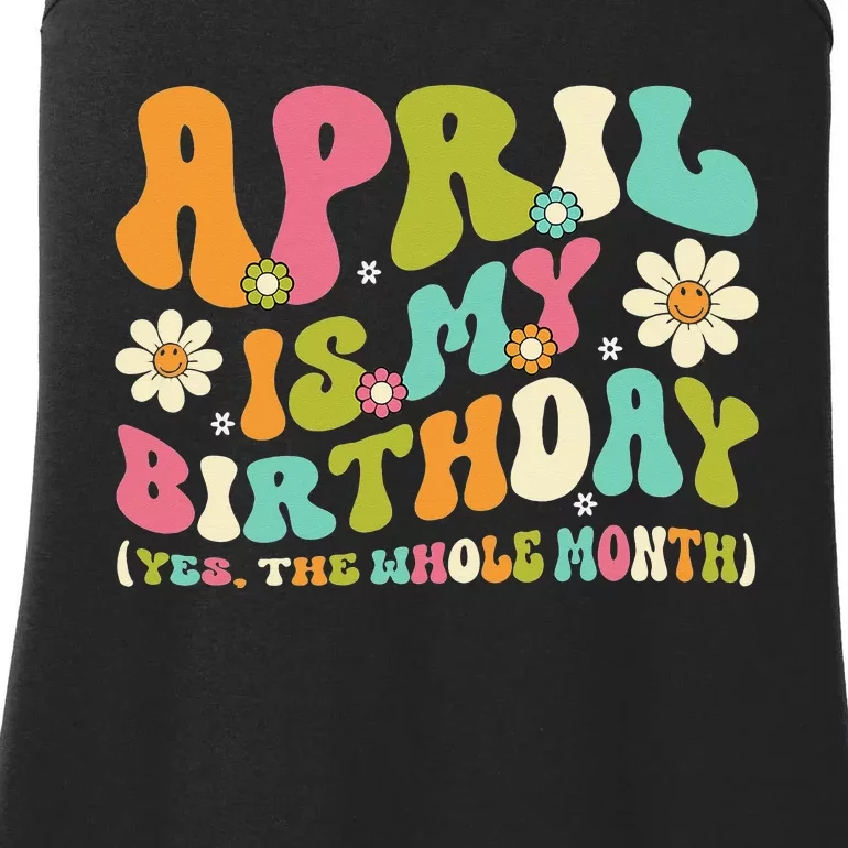 April Is My Birthday Yes The Whole Month Birthday Ladies Essential Tank