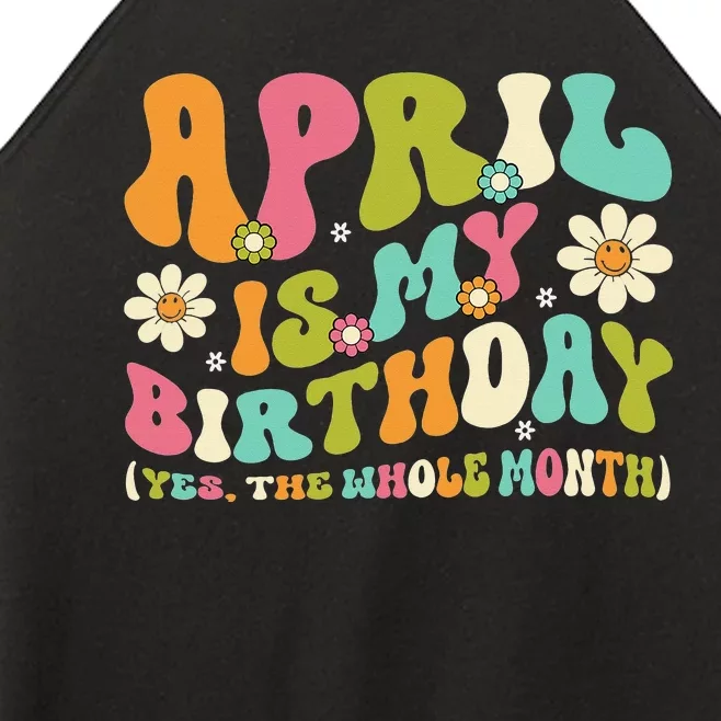 April Is My Birthday Yes The Whole Month Birthday Women’s Perfect Tri Rocker Tank