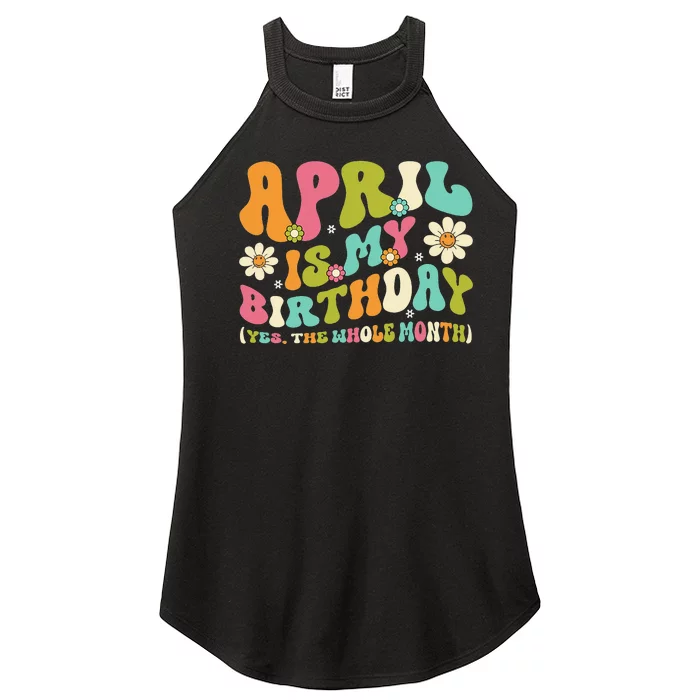 April Is My Birthday Yes The Whole Month Birthday Women’s Perfect Tri Rocker Tank