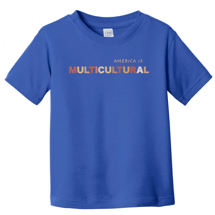 America Is Multicultural Positive Message Cool Gift Usa Gift Toddler T-Shirt