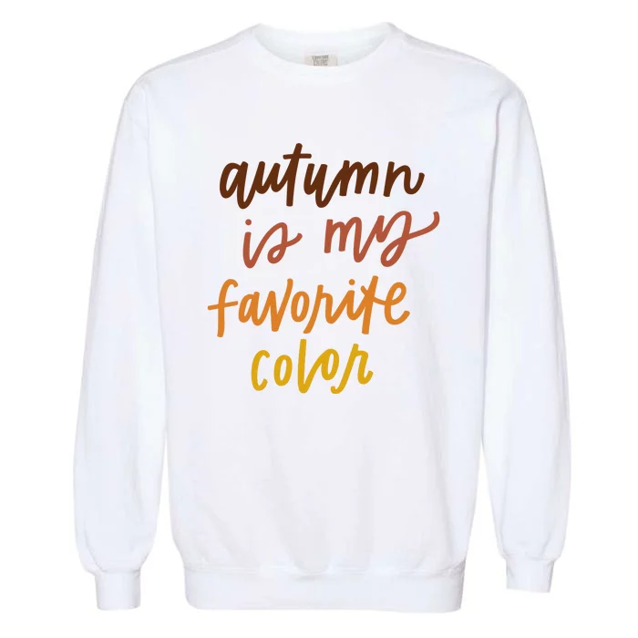 Autumn Is My Favorite Color Garment-Dyed Sweatshirt