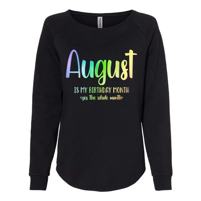 August Is My Birthday Yes The Whole Month Tie Dye Womens California Wash Sweatshirt