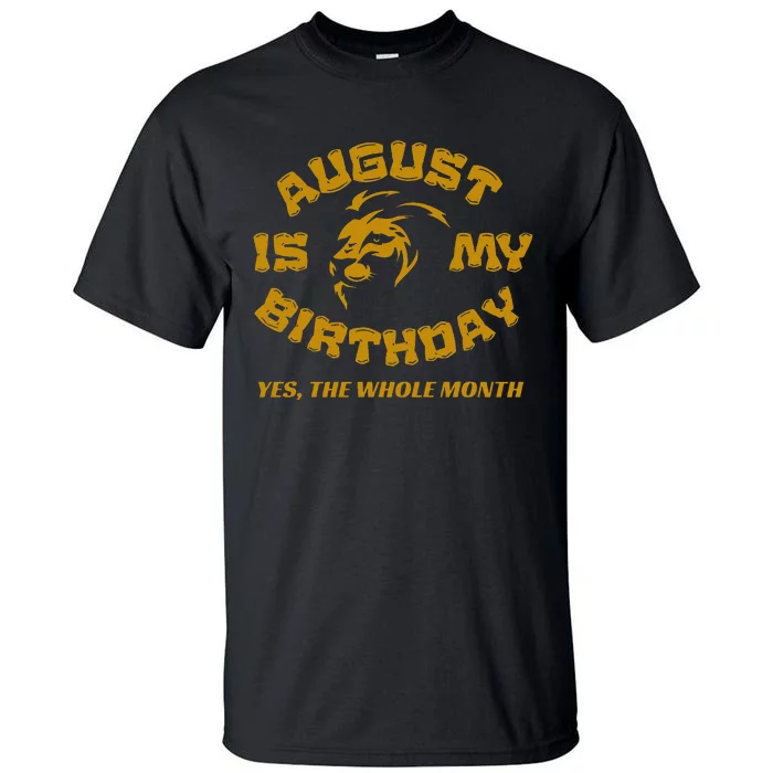 August Is My Birthday Yes The Whole Month Tall T-Shirt