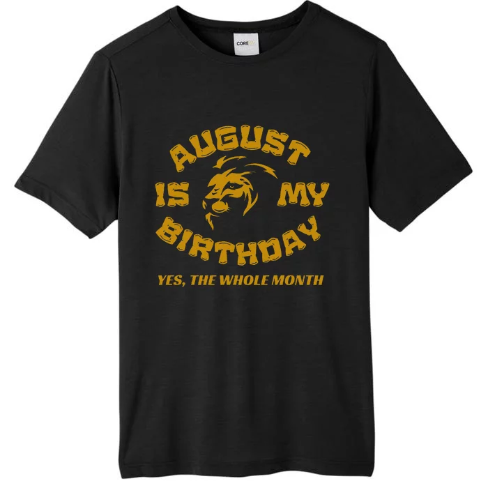 August Is My Birthday Yes The Whole Month ChromaSoft Performance T-Shirt