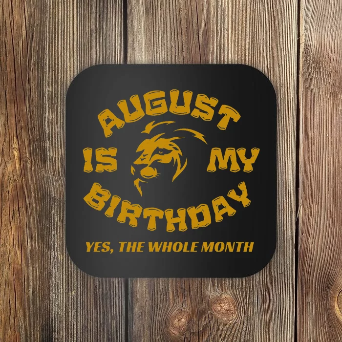 August Is My Birthday Yes The Whole Month Coaster