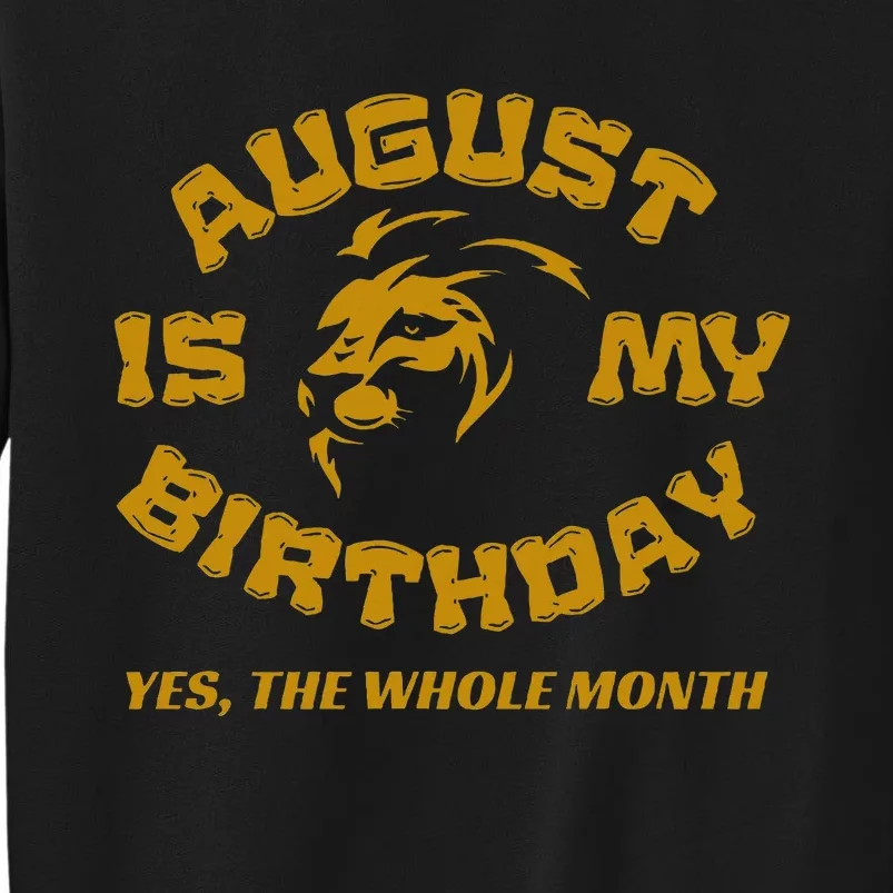 August Is My Birthday Yes The Whole Month Tall Sweatshirt