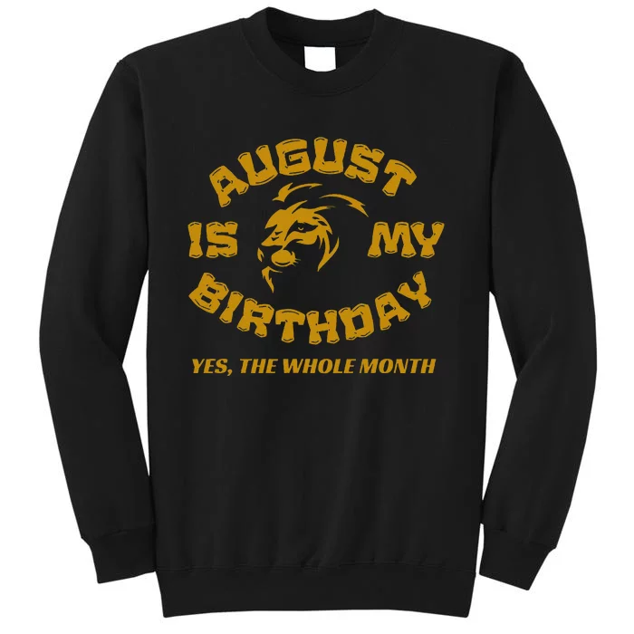 August Is My Birthday Yes The Whole Month Tall Sweatshirt