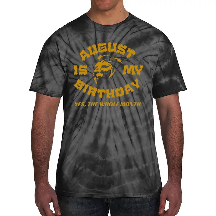 August Is My Birthday Yes The Whole Month Tie-Dye T-Shirt