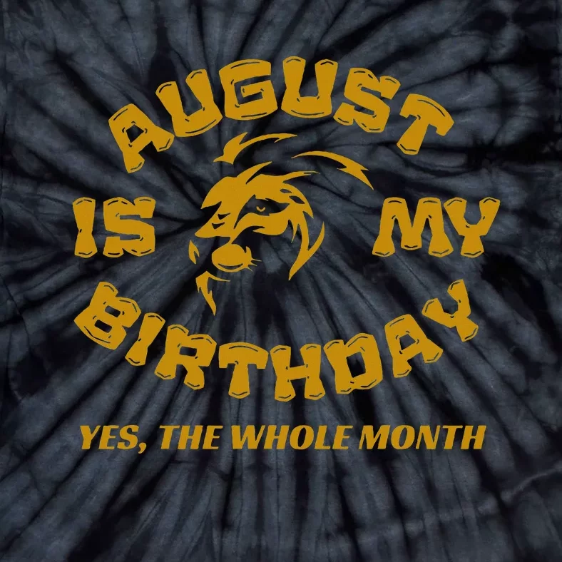 August Is My Birthday Yes The Whole Month Tie-Dye T-Shirt