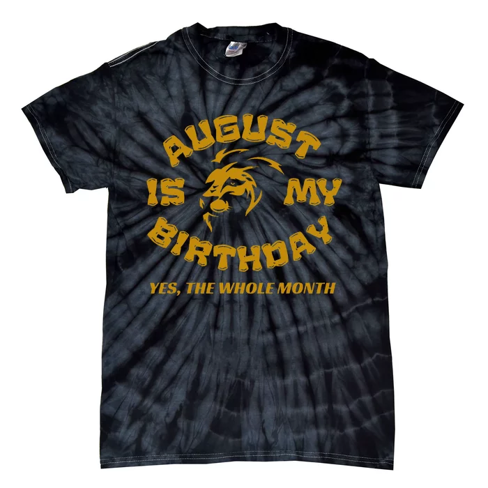 August Is My Birthday Yes The Whole Month Tie-Dye T-Shirt